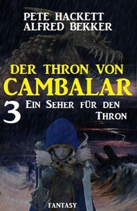  Alfred Bekker et  Pete Hackett - Ein Seher für den Thron Der Thron von Cambalar 3.