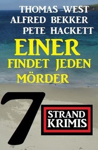  Alfred Bekker et  Thomas West - Einer findet jeden Mörder: 7 Strand Krimis.
