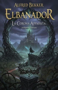 Elbanador - La corona appassita: romanzo fantasy