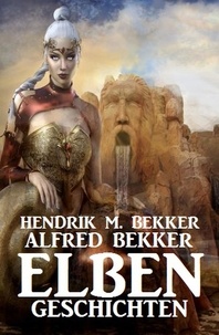  Alfred Bekker et  Hendrik M. Bekker - Elben-Geschichten.