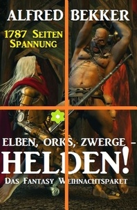  Alfred Bekker - Elben, Orks, Zwerge - Helden! Das Fantasy Weihnachtspaket.