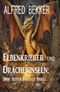  Alfred Bekker - Elbenkrieger und Dracheninseln: 1800 Seiten Fantasy Paket.