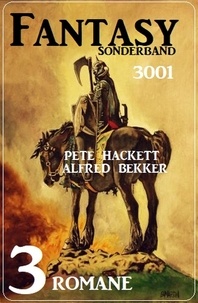  Alfred Bekker et  Pete Hackett - Fantasy Sonderband 3001 - 3 Romane.