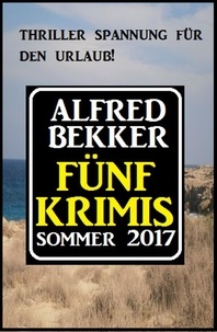  Alfred Bekker - Fünf Krimis Sommer 2017.
