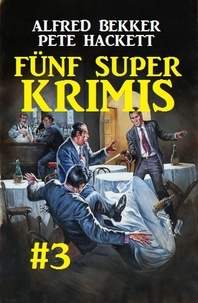  Alfred Bekker et  Pete Hackett - Fünf Super Krimis #3.