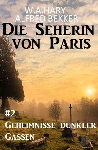  Alfred Bekker et  W. A. Hary - ​ Geheimnisse dunkler Gassen: Die Seherin von Paris 2.