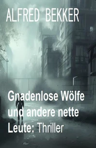 Gnadenlose Wölfe und andere nette Leute: Thriller