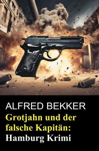 Grotjahn und der falsche Kapitän: Hamburg Krimi