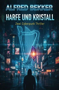 Harfe und Kristall: Zwei Cyberpunk Thriller