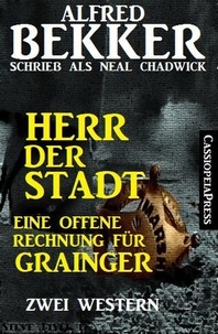  Alfred Bekker et  Neal Chadwick - Herr der Stadt/Eine offene Rechnung für Grainger: Zwei Western.