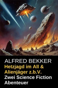 Hetzjagd im All &amp; Alienjäger z.b.V. (Zwei Science Fiction Abenteuer)