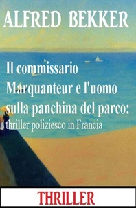 Il commissario Marquanteur e l'uomo sulla panchina del parco: thriller poliziesco in Francia