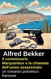 Il commissario Marquanteur e la chiamata dell'uomo assassinato: un romanzo poliziesco francese