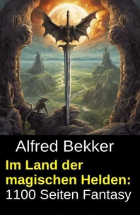 Im Land der magischen Helden: 1100 Seiten Fantasy