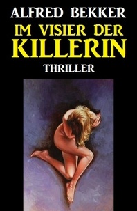  Alfred Bekker - Im Visier der Killerin: Thriller.