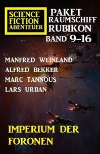  Alfred Bekker et  Manfred Weinland - Imperium der Foronen: Raumschiff Rubikon Band 9-16: Science Fiction Abenteuer Paket.