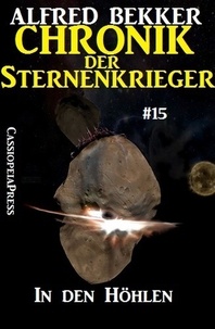 Alfred Bekker - In den Höhlen - Chronik der Sternenkrieger #15 - Alfred Bekker's Chronik der Sternenkrieger, #15.