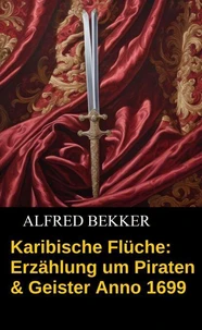 Karibische Flüche: Erzählung um Piraten &amp; Geister Anno 1699