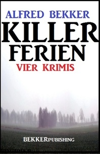  Alfred Bekker - Killer-Ferien: Vier Krimis.