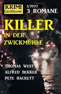  Alfred Bekker et  Thomas West - Killer in der Zwickmühle: Krimi Großband 3 Romane 1/2022.