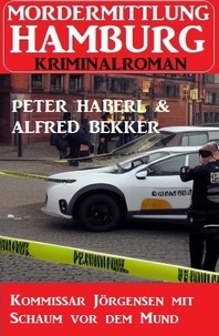  Alfred Bekker et  Peter Haberl - Kommissar Jörgensen mit Schaum vor dem Mund: Mordermittlung Hamburg Kriminalroman.