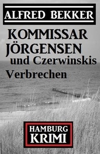  Alfred Bekker - Kommissar Jörgensen und Czerwinskis Verbrechen: Hamburg Krimi.
