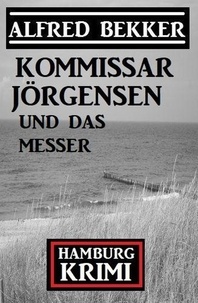  Alfred Bekker - Kommissar Jörgensen und das Messer: Kommissar Jörgensen Hamburg Krimi.