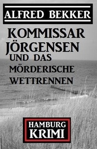  Alfred Bekker - Kommissar Jörgensen und das mörderische Wettrennen: Kommissar Jörgensen Hamburg Krimi.