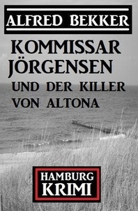  Alfred Bekker - Kommissar Jörgensen und der Killer von Altona: Kommissar Jörgensen Hamburg Krimi.