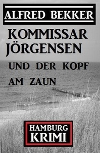  Alfred Bekker - Kommissar Jörgensen und der Kopf am Zaun: Kommissar Jörgensen Hamburg Krimi.