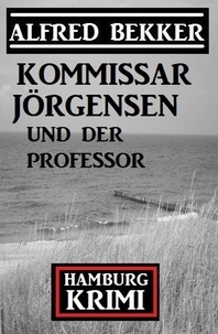  Alfred Bekker - Kommissar Jörgensen und der Professor: Kommissar Jörgensen Hamburg Krimi.