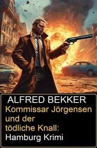 Kommissar Jörgensen und der tödliche Knall: Hamburg Krimi