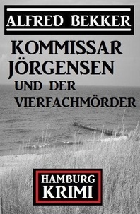  Alfred Bekker - Kommissar Jörgensen und der Vierfachmörder: Kommissar Jörgensen Hamburg Krimi.