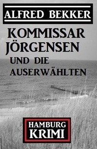  Alfred Bekker - Kommissar Jörgensen und die Auserwählten: Hamburg Krimi.