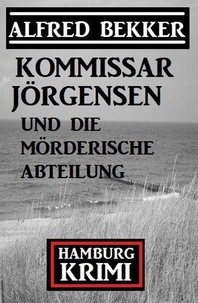  Alfred Bekker - Kommissar Jörgensen und die mörderische Abteilung: Kommissar Jörgensen Hamburg Krimi.