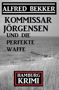  Alfred Bekker - Kommissar Jörgensen und die perfekte Waffe: Kommissar Jörgensen Hamburg Krimi.