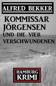  Alfred Bekker - Kommissar Jörgensen und die vier Verschwundenen: Kommissar Jörgensen Hamburg Krimi.