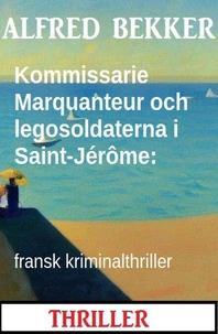 Kommissarie Marquanteur och legosoldaterna i Saint-Jérôme: fransk kriminalthriller
