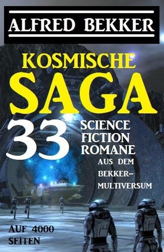  Alfred Bekker - Kosmische Saga - 33 Science Fiction Romane aus dem Bekker-Multiversum auf 4000 Seiten.