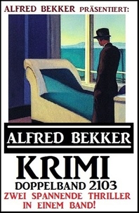  Alfred Bekker - Krimi Doppelband 2103 – Zwei spannende Thriller in einem Band.