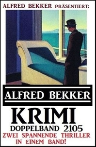  Alfred Bekker - Krimi Doppelband 2105 - Zwei spannende Thriller in einem Band.