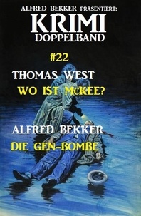  Alfred Bekker et  Thomas West - Krimi Doppelband #22: Wo ist McKee? - Die Gen-Bombe.
