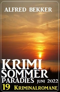  Alfred Bekker - Krimi Sommer Paradies Juni 2022: 19 Kriminalromane.