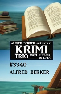  Alfred Bekker - Krimi Trio 3340 - 3 Bücher in einem!.