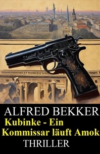  Alfred Bekker - Kubinke - Ein Kommissar läuft Amok: Thriller.