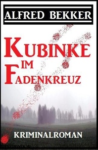  Alfred Bekker - Kubinke im Fadenkreuz: Kriminalroman - Alfred Bekker Thriller Edition.