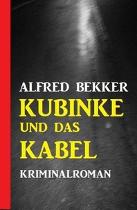  Alfred Bekker - Kubinke und das Kabel: Kriminalroman.