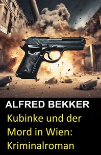 Kubinke und der Mord in Wien: Kriminalroman