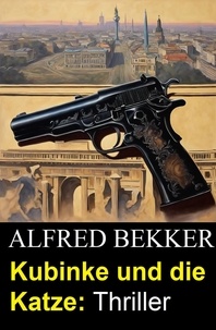  Alfred Bekker - Kubinke und die Katze: Thriller.