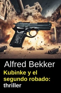 Kubinke y el segundo robado: thriller